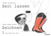 Von Kopf bis Fuß / Zeit lassen. Kunst sehen durch Zeichnen Bd.1