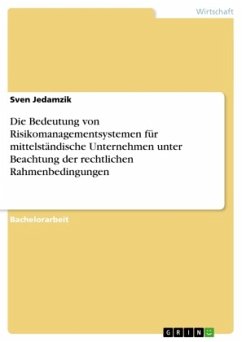 Die Bedeutung von Risikomanagementsystemen für mittelständische Unternehmen unter Beachtung der rechtlichen Rahmenbedingungen - Jedamzik, Sven