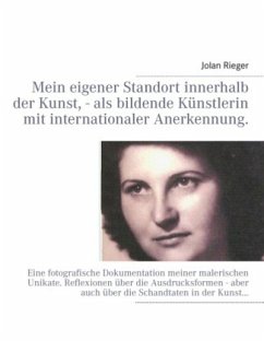 Mein eigener Standort innerhalb der Kunst, - als bildende Künstlerin mit internationaler Anerkennung. - Rieger, Jolan