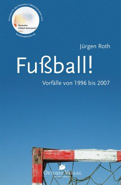 Fußball! Vorfälle von 1996-2007 (eBook, ePUB) - Roth, Jürgen