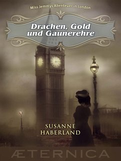 Drachen, Gold und Gaunerehre - Miss Jemmys Abenteuer in London (eBook, ePUB) - Haberland, Susanne