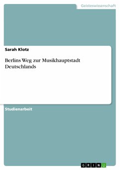 Berlins Weg zur Musikhauptstadt Deutschlands (eBook, PDF) - Klotz, Sarah