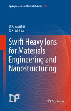 Swift Heavy Ions for Materials Engineering and Nanostructuring - Avasthi, Devesh Kumar;Mehta, Girijesh Kumar