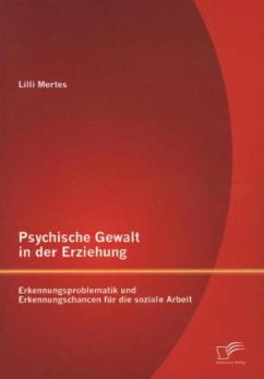 Psychische Gewalt in der Erziehung: Erkennungsproblematik und Erkennungschancen für die soziale Arbeit - Mertes, Lilli