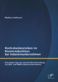 Kontrahentenrisiken im Konzernabschluss bei Industrieunternehmen: Eine Studie über die aktuelle Berichterstattung von DAX- und MDAX-Industrieunternehmen - Hoffmann, Matthias