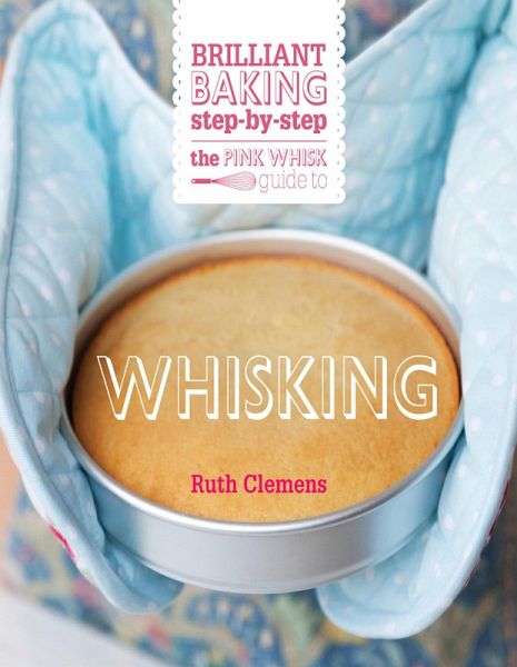The Pink Whisk Guide to Whisking (eBook, ePUB) The Pink Whisk Guide to Whisking (eBook, ePUB)