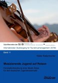 Musizierende Jugend auf Reisen. Konzeptentwicklung einer Musik-Reise für den deutschen Jugendreisemarkt