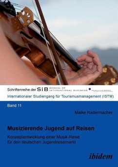 Musizierende Jugend auf Reisen. Konzeptentwicklung einer Musik-Reise für den deutschen Jugendreisemarkt - Radermacher, Maike