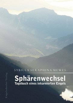 Sphärenwechsel - Tagebuch eines inkarnierten Engels (eBook, ePUB) - Mewes, Sybilla Seraphina