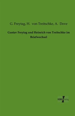 Gustav Freytag und Heinrich von Treitschke im Briefwechsel - Freytag, G.;Treitschke, Heinrich von
