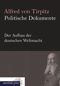 Politische Dokumente: Der Aufbau der deutschen Weltmacht - Tirpitz, Alfred von