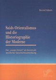 Saids Orientalismus und die Historiographie der Moderne: Der ¿ewige Orient¿ als Konstrukt westlicher Geschichtsschreibung