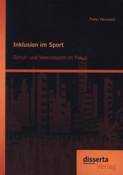 Inklusion im Sport: Schul- und Vereinssport im Fokus - Heubach, Pieter