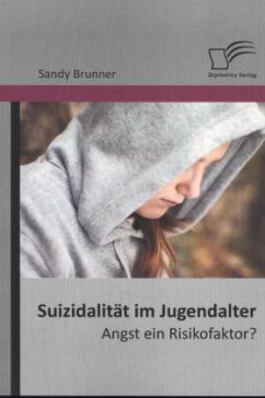 Suizidalität im Jugendalter: Angst ein Risikofaktor? - Brunner, Sandy