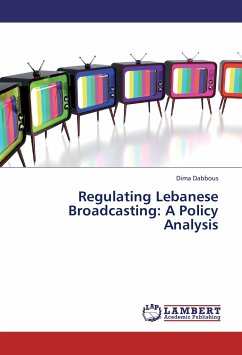 Regulating Lebanese Broadcasting: A Policy Analysis - Dabbous, Dima