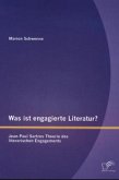 Was ist engagierte Literatur? Jean-Paul Sartres Theorie des literarischen Engagements