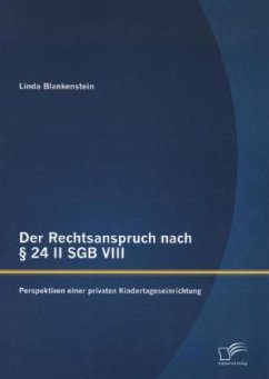 Der Rechtsanspruch nach § 24 II SGB VIII: Perspektiven einer privaten Kindertageseinrichtung - Blankenstein, Linda