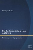 Die Existenzgründung einer Arztpraxis: Finanzanalyse von Tilgungsvarianten