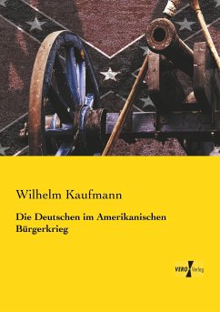 Die Deutschen im Amerikanischen Bürgerkrieg - Kaufmann, Wilhelm