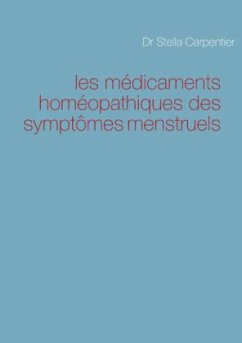 les médicaments homéopathiques des symptômes menstruels - Carpentier, Stella