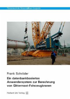 Ein datenbankbasiertes Anwendersystem zur Berechnung von Gittermast-Fahrzeugkranen - Schröder, Frank