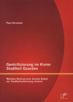 Gentrifizierung im Kieler Stadtteil Gaarden: Welchen Beitrag kann Soziale Arbeit zur Stadtteilaufwertung leisten? - Hirnstein, Paul