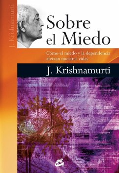 Sobre el miedo : cómo el miedo y la dependencia afectan nuestras vidas - Krishnamurti, J.
