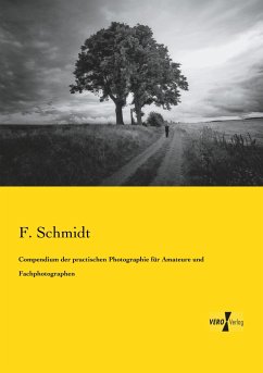 Compendium der practischen Photographie für Amateure und Fachphotographen - Schmidt, F.