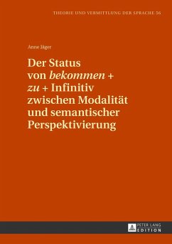 Der Status von «bekommen» + «zu» + Infinitiv zwischen Modalität und semantischer Perspektivierung - Jäger, Anne