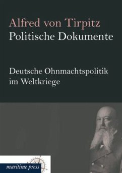 Politische Dokumente: Deutsche Ohnmachtspolitik im Weltkriege - Tirpitz, Alfred von