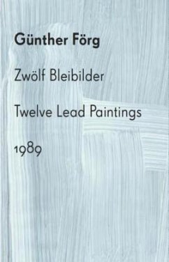 Günther Förg: Zwölf Bleibilder. Twelve Lead Paintings