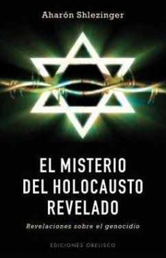 El Misterio del Holocausto Revelado: Revelaciones Sobre el Genocidio - Schlezinger, Aharon
