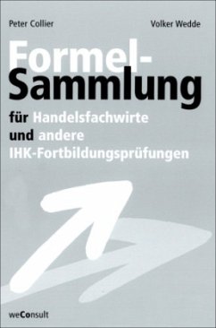 Formelsammlung für Handelsfachwirte und andere IHK-Fortbildungsprüfungen - Collier, Peter;Wedde, Volker