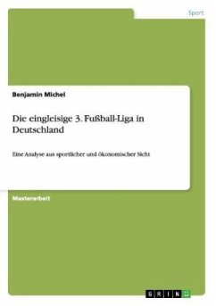 Die eingleisige 3. Fußball-Liga in Deutschland - Michel, Benjamin