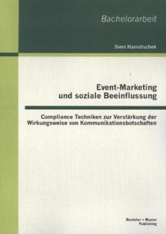 Event-Marketing und soziale Beeinflussung: Compliance Techniken zur Verstärkung der Wirkungsweise von Kommunikationsbotschaften - Hamatschek, Sven