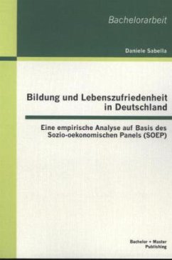 Bildung und Lebenszufriedenheit in Deutschland: Eine empirische Analyse auf Basis des Sozio-oekonomischen Panels (SOEP) - Sabella, Daniele