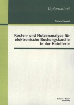 Kosten- und Nutzenanalyse für elektronische Buchungskanäle in der Hotellerie - Henkel, Stefan