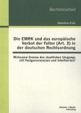 Die EMRK und das europäische Verbot der Folter (Art. 3) in der deutschen Rechtsordnung: Wirksame Grenze des staatlichen Umgangs mit Festgenommenen und Inhaftierten?