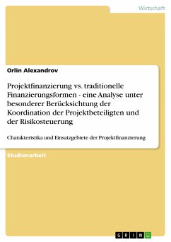 Projektfinanzierung vs. traditionelle Finanzierungsformen - eine Analyse unter besonderer Berücksichtung der Koordination der Projektbeteiligten und der Risikosteuerung (eBook, ePUB)