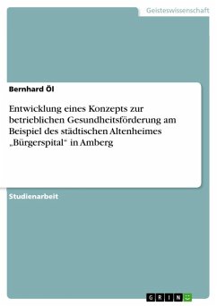 Entwicklung eines Konzepts zur betrieblichen Gesundheitsförderung am Beispiel des städtischen Altenheimes "Bürgerspital" in Amberg (eBook, ePUB)