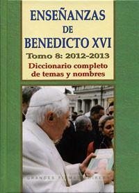 Enseñanzas de Benedicto XVI, 8, 2012-2013 : diccionario completo de temas y nombres - Martínez Puche, José A.; Gil Aguilar, Juan