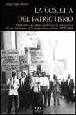 La cosecha del patriotismo, 1955-1958 : Fidel Castro, su grupo político y la emergencia del nacionalismo en la emigración cubana