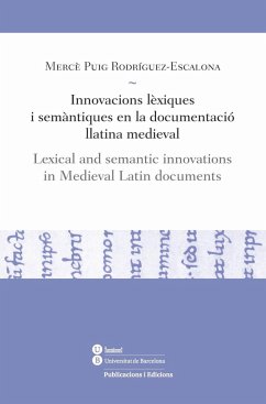 Innovacions lèxiques i semàntiques en la documentació llatina medieval = Lexical and semantic innovations in Medieval Latin documents - Puig Rodríguez-Escalona, Mercè