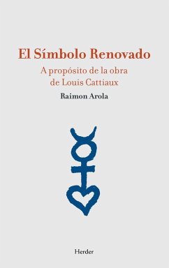 El símbolo renovado : a propósito de la obra de Louis Cattiaux - Arola Ferrer, Raimon