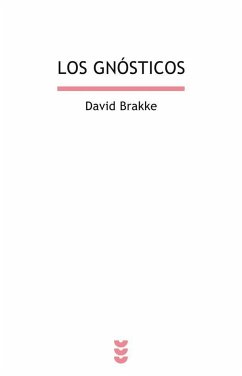 Los gnósticos : mito, ritual y diversidad en el cristianismo primitivo - Brakke, David