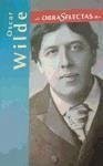 Obras selectas: El fantasma de Canterville y otros cuentos; De profundis; La importancia de llamarse Ernesto - Wilde, Oscar