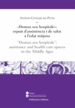 Domus seu hospitale : espais d'assistència i de salut a l'Edat Mitjana = Domus seu hospitale : assistance and health care spaces in the Middle Ages - Conejo, Antoni