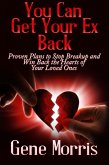 You Can Get Your Ex Back: Proven Plans to Stop Breakup and Win Back the Hearts of Your Loved Ones (eBook, ePUB)