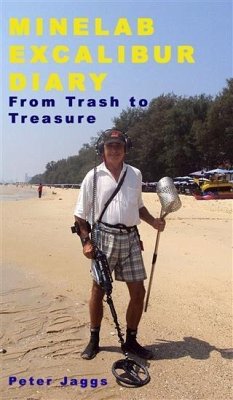 Minelab Excalibur Diary: From Trash to Treasure (eBook, ePUB) - Jaggs, Peter