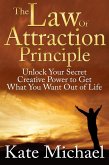 The Law of Attraction Principle: Unlock Your Secret Creative Power to Get What You Want Out of Life (eBook, ePUB)